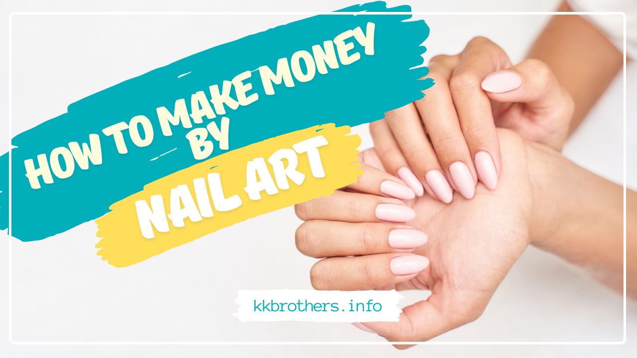 How to Earn Money from Nail Art Work in 2024